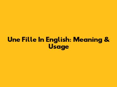 "Une Fille" In English: Meaning & Usage