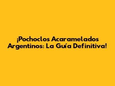 ¡Pochoclos Acaramelados Argentinos: La Guía Definitiva!