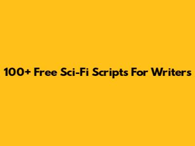 100+ Free Sci-Fi Scripts For Writers