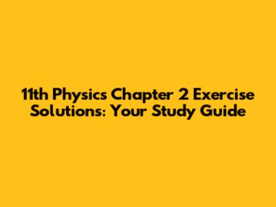 11th Physics Chapter 2 Exercise Solutions: Your Study Guide