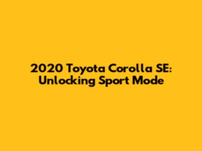 2020 Toyota Corolla SE: Unlocking Sport Mode