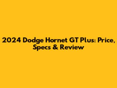2024 Dodge Hornet GT Plus: Price, Specs & Review