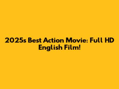 2025's Best Action Movie: Full HD English Film!