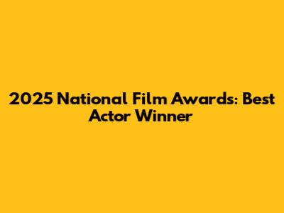 2025 National Film Awards: Best Actor Winner
