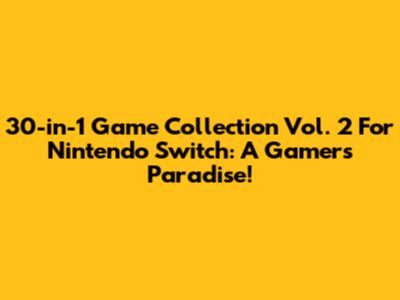 30-in-1 Game Collection Vol. 2 For Nintendo Switch: A Gamer's Paradise!