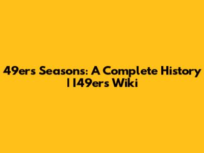 49ers Seasons: A Complete History | I49ers Wiki