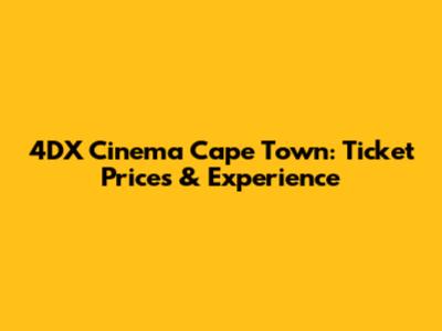 4DX Cinema Cape Town: Ticket Prices & Experience