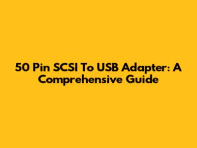 50 Pin SCSI To USB Adapter: A Comprehensive Guide