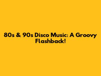 80s & 90s Disco Music: A Groovy Flashback!