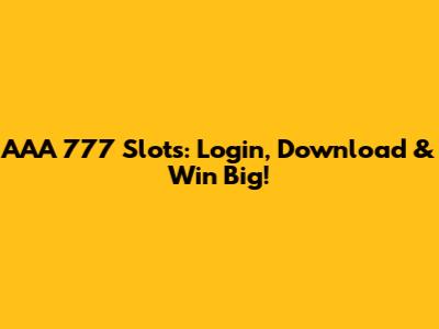 AAA 777 Slots: Login, Download & Win Big!