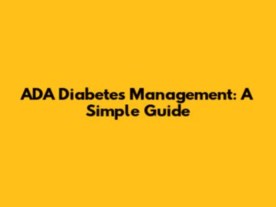 ADA Diabetes Management: A Simple Guide