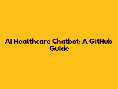AI Healthcare Chatbot: A GitHub Guide