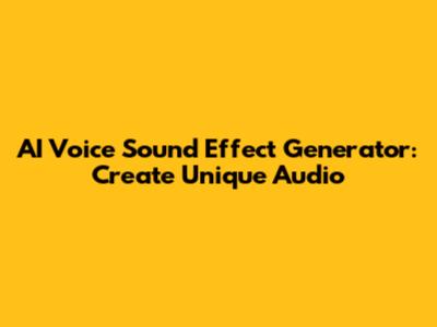 AI Voice Sound Effect Generator: Create Unique Audio