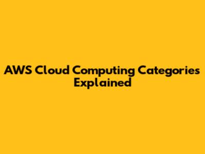 AWS Cloud Computing Categories Explained