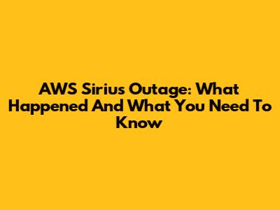 AWS Sirius Outage: What Happened And What You Need To Know