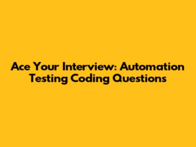 Ace Your Interview: Automation Testing Coding Questions