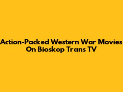 Action-Packed Western War Movies On Bioskop Trans TV