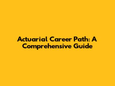 Actuarial Career Path: A Comprehensive Guide