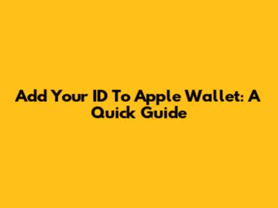 Add Your ID To Apple Wallet: A Quick Guide