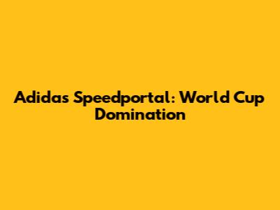 Adidas Speedportal: World Cup Domination