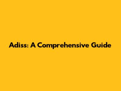 Adiss: A Comprehensive Guide