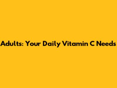 Adults: Your Daily Vitamin C Needs