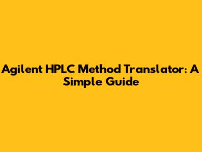 Agilent HPLC Method Translator: A Simple Guide