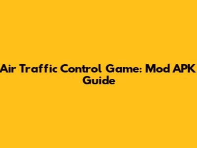 Air Traffic Control Game: Mod APK Guide