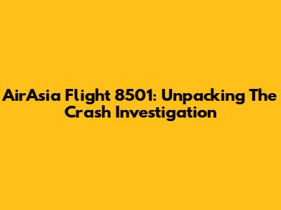 AirAsia Flight 8501: Unpacking The Crash Investigation
