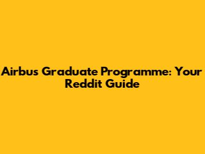 Airbus Graduate Programme: Your Reddit Guide