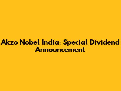 Akzo Nobel India: Special Dividend Announcement