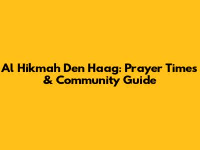 Al Hikmah Den Haag: Prayer Times & Community Guide