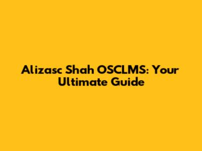 Alizasc Shah OSCLMS: Your Ultimate Guide
