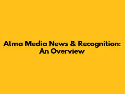 Alma Media News & Recognition: An Overview