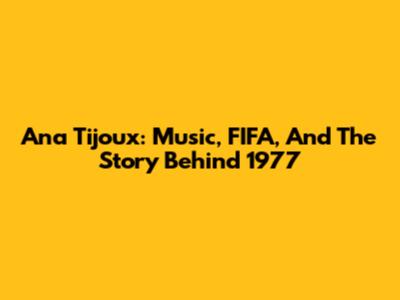Ana Tijoux: Music, FIFA, And The Story Behind 1977