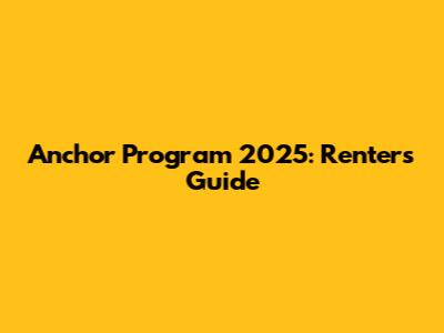 Anchor Program 2025: Renters' Guide
