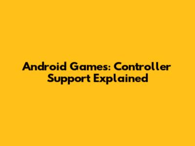 Android Games: Controller Support Explained
