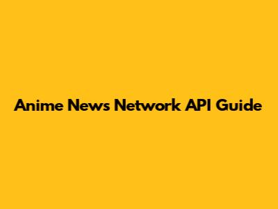 Anime News Network API Guide
