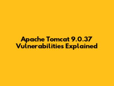 Apache Tomcat 9.0.37 Vulnerabilities Explained