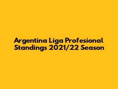 Argentina Liga Profesional Standings 2021/22 Season