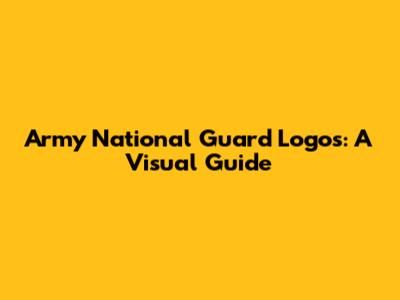 Army National Guard Logos: A Visual Guide