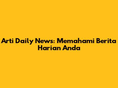 Arti Daily News: Memahami Berita Harian Anda