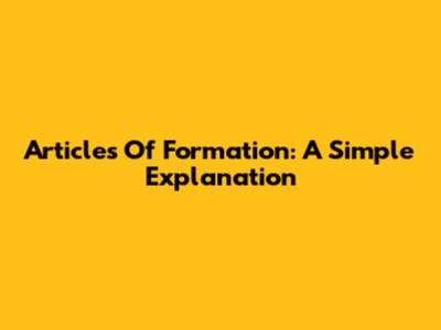 Articles Of Formation: A Simple Explanation