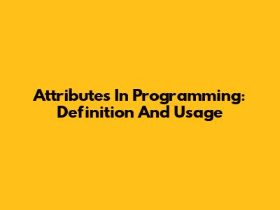 Attributes In Programming: Definition And Usage