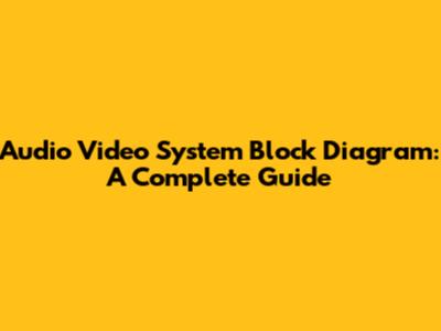 Audio Video System Block Diagram: A Complete Guide