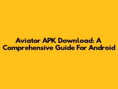 Aviator APK Download: A Comprehensive Guide For Android