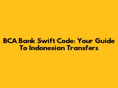 BCA Bank Swift Code: Your Guide To Indonesian Transfers