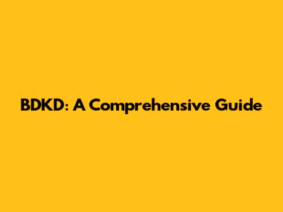 BDKD: A Comprehensive Guide