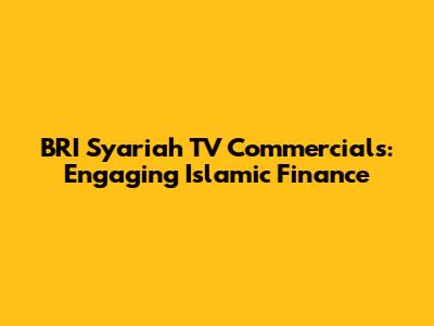 BRI Syariah TV Commercials: Engaging Islamic Finance