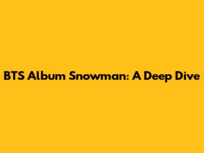 BTS Album 'Snowman': A Deep Dive